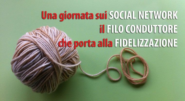 Una giornata sui Social: il filo conduttore che porta alla Fidelizzazione