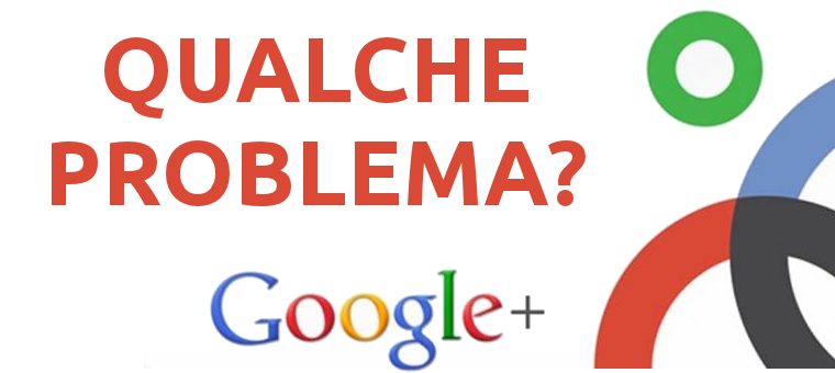 6 Problemi che Google+ dovrebbe pensare di risolvere