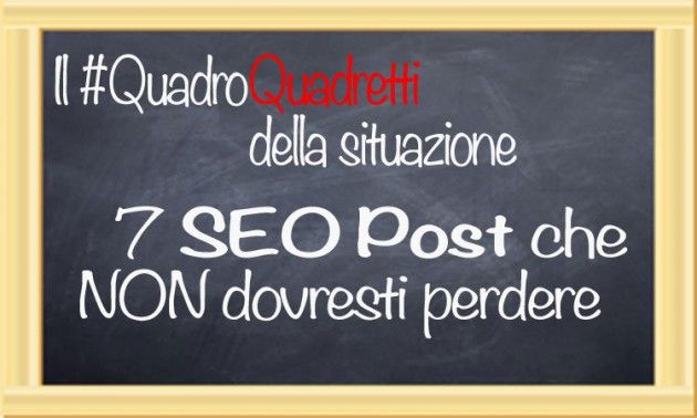 [Il #QuadroQuadretti della Situazione] I 7 SEO Post della settimana