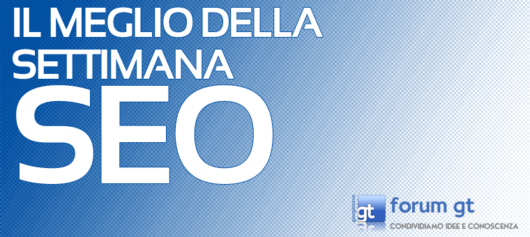 #6 Il Meglio della settimana SEO dal #forumgt