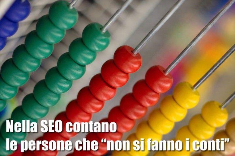 Nella SEO (e non solo) contano le persone che “non si fanno i conti”