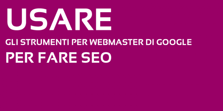 Come usare gli strumenti per i webmaster di Google per fare SEO?