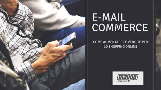 Lo shopping è sempre più online: (email)commerce per aumentare le vendite