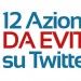 <b>12 Azioni da Evitare su Twitter</b>